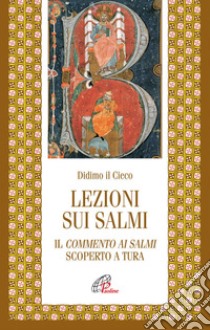 Lezioni sui salmi. Il commento ai salmi scoperto a Tura libro di Didimo il Cieco; Prinzivalli E. (cur.)