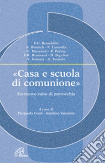 Casa e scuola di comunione. Un nuovo volto di parrocchia libro di Conti P. (cur.); Valentini N. (cur.)