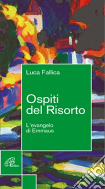 Ospiti del risorto. L'evangelo di Emmaus libro di Fallica Luca