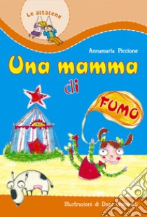 Una mamma di fumo libro di Piccione Annamaria; Degl'Innocenti F. (cur.)