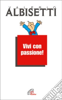 Vivi con passione! libro di Albisetti Valerio