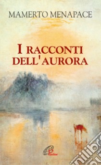 I racconti dell'aurora libro di Menapace Mamerto