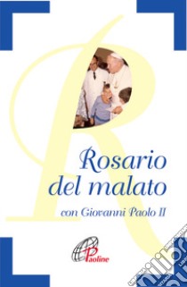 Il Rosario del malato con Giovanni Paolo II libro di Esse V. (cur.)