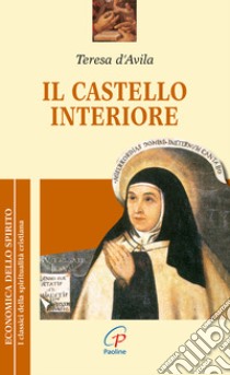 Il castello interiore libro di Teresa d'Avila (santa); Della Croce G. M. (cur.)