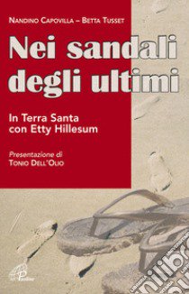 Nei sandali degli ultimi. In Terra Santa con Etty Hillesum libro di Capovilla Nandino - Tusset Elisabetta