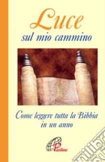 Luce sul mio cammino. Come leggere tutta la Bibbia in un anno libro di Scarano Angelo