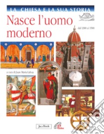 Nasce l'uomo moderno. Dal 1300 al 1500 libro di Laboa J. M. (cur.)