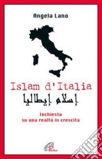 Islam d'Italia. Inchiesta su una realtà in crescita libro di Lano Angela