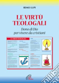 Le virtù teologali. Dono di Dio per vivere da cristiani libro di Lupi Remo