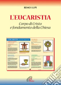 L'eucaristia. Corpo di Cristo e fondamento della Chiesa libro di Lupi Remo