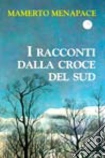 I racconti dalla Croce del Sud libro di Menapace Mamerto