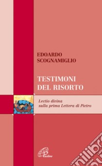 Testimoni del risorto. Lectio divina sulla prima Lettera di Pietro libro di Scognamiglio Edoardo; Cavallo O. (cur.)