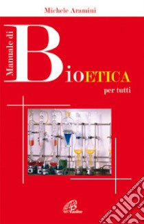 Manuale di bioetica per tutti libro di Aramini Michele