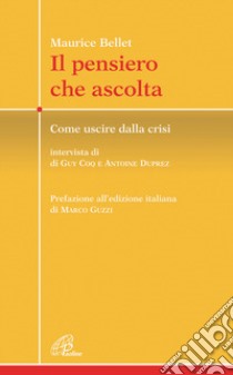 Il pensiero che ascolta. Come uscire dalla crisi libro di Bellet Maurice; Coq Guy; Duprez Antoine