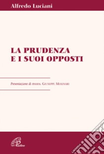 La prudenza e i suoi opposti libro di Luciani Alfredo