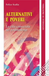 Alternativi e poveri. La vita consacrata nel postmoderno libro di Scalia Felice