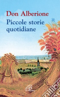 Don Alberione. Piccole storie quotidiane libro di Mastrostefano M. (cur.)