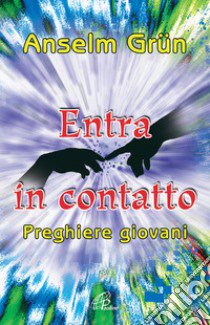 Entra in contatto. Preghiere giovani libro di Grün Anselm