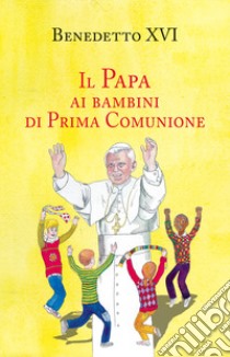 Il papa ai bambini di prima comunione libro di Benedetto XVI (Joseph Ratzinger)