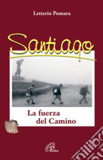 Santiago. La fuerza del camino libro di Pomara Letterio