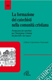 La formazione dei catechisti nella comunità cristiana. Formazione dei catechisti per l'iniziazione cristiana dei fanciulli e dei ragazzi libro di Ufficio catechistico nazionale (cur.)