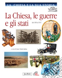 La Chiesa e la sua storia. La Chiesa, le guerre, gli Stati. Dal 1850 al 1917 libro