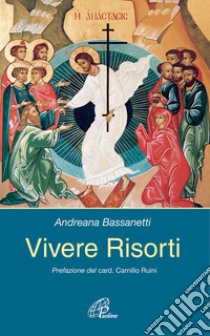 Vivere risorti libro di Bassanetti Andreana