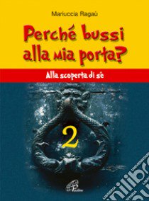 Perché bussi alla mia porta?. Vol. 2: Alla scoperta di sé libro di Ragaù Mariuccia