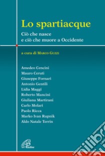 Lo spartiacque. Ciò che nasce e ciò che muore a Occidente libro di Guzzi M. (cur.)