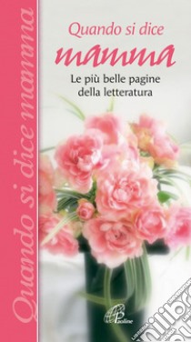 Quando si dice mamma. Le più belle pagine della letteratura libro di Gamberini G. (cur.)