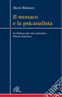 Il monaco e la psicanalista. In dialogo per una autentica libertà interiore libro di Balmary Marie; Guzzi M. (cur.)