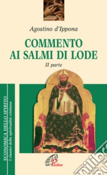 Commento ai salmi di lode. Vol. 2 libro di Agostino (sant'); Borgogno C. (cur.)