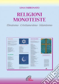 Religioni monoteiste. Ebraismo. Cristianesimo. Islamismo libro di Farronato Lina