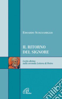 Il ritorno del signore. Lectio divina sulla seconda Lettera di Pietro libro di Scognamiglio Edoardo