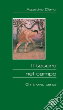 Il tesoro nel campo. Chi trova, cerca libro di Clerici Agostino