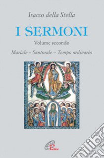 I sermoni. Vol. 2: Mariale. Santorale. Tempo ordinario libro di Della Stella Isacco; Pezzini D. (cur.)