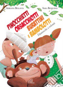 Pinocchietti, orsacchiotti, burattini e bambolotti. Filastrocche a volontà libro di Bellavia Adriana