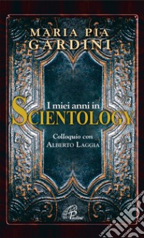 I miei anni in Scientology libro di Gardini M. Pia - Laggia Alberto