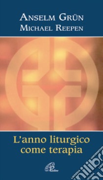 L'anno liturgico come terapia libro di Grün Anselm; Reepen Michael