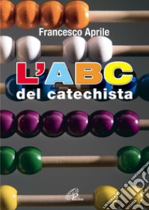 L'ABC del catechista libro di Aprile Francesco