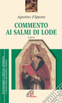 Commento ai salmi di lode. Vol. 1 libro di Agostino (sant'); Borgogno C. (cur.)