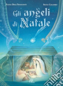 Gli angeli di Natale. Ediz. illustrata libro di Degl'Innocenti Fulvia