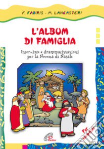 L'album di famiglia. Interviste e drammatizzazioni per la novena di Natale libro di Fabris Francesca - Lancasteri Margherita