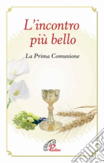 L'incontro più bello. La prima Comunione libro di Cavallo O. (cur.)