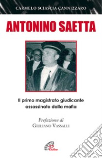 Antonino Saetta. Il primo magistrato giudicante assassinato dalla mafia libro di Sciascia Cannizzaro Carmelo