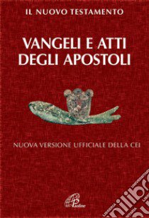 Il Nuovo Testamento. Vangeli e Atti degli Apostoli. Nuova versione ufficiale della CEI libro di Vigini G. (cur.)