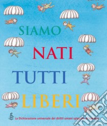 Siamo nati tutti liberi. La Dichiarazione universale dei diritti umani spiegata ai bambini libro