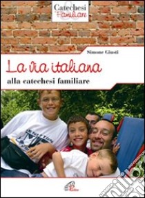 La via italiana alla catechesi familiare libro di Giusti Simone