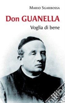 Don Guanella. Voglia di bene libro di Sgarbossa Mario