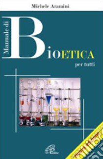 Manuale di bioetica per tutti libro di Aramini Michele